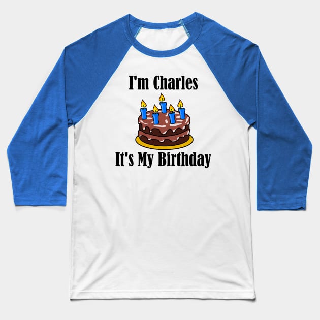 I'm Charles It's My Birthday - Funny Joke Baseball T-Shirt by MisterBigfoot